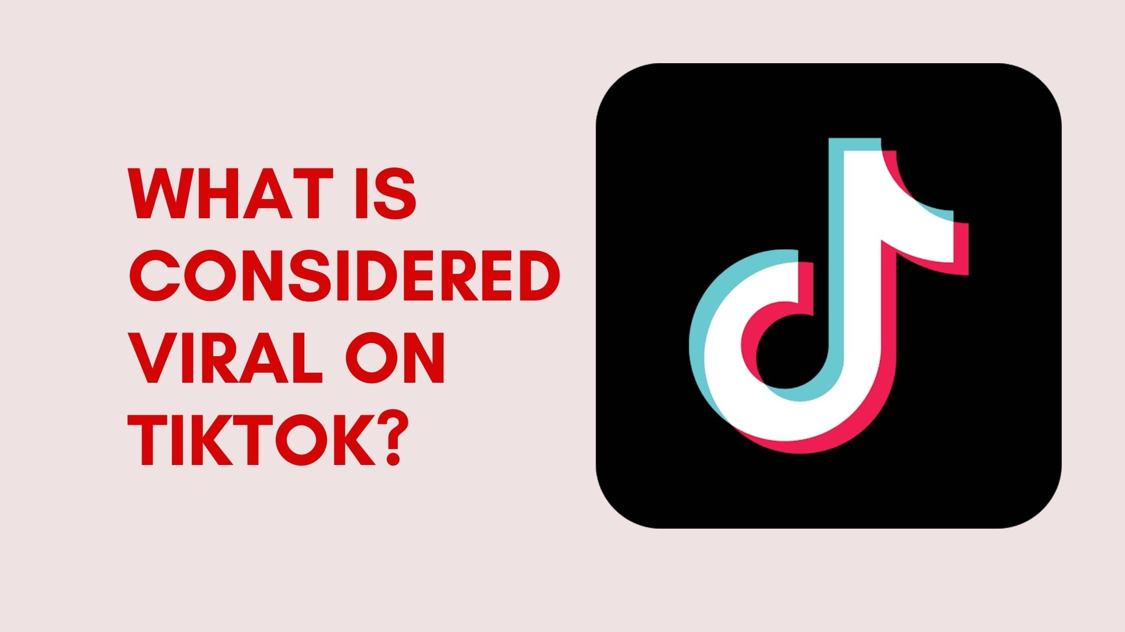 What is considered viral on TikTok